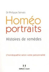 Homéo portraits : histoires de remèdes : l'homéopathie selon votre personnalité - Philippe Servais