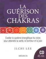 La guérison des chakras : éveiller le système énergétique du corps pour atteindre la santé, le bonheur et la paix - Ilchi Lee