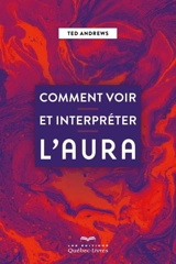 Comment voir et interpréter l'aura - Ted Andrews