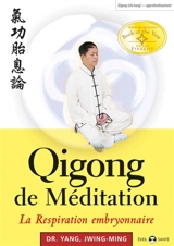 Qigong de méditation. La respiration embryonnaire - Jwingming Yang