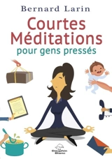 Courtes méditations pour gens pressés - Bernard Larin