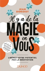 Il y a de la magie en vous ! : libérez votre potentiel par la méditation - Jean Doridot