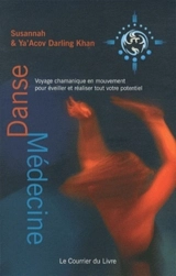Danse médecine : voyage chamanique en mouvement pour éveiller et réaliser tout votre potentiel - Susannah Darling Kahn
