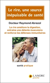 Le rire, une source inépuisable de santé : le rire améliore la digestion, entraîne une détente musculaire et renforce les défenses immunitaires - Raymond Abrezol