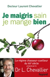 Je maigris sain, je mange bien - Laurent Chevallier