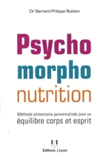 Psychomorpho-nutrition : méthode alimentaire personnalisée pour un équilibre corps et esprit - Bernard-Philippe Bulidon