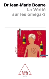 La vérité sur les oméga-3 - Jean-Marie Bourre