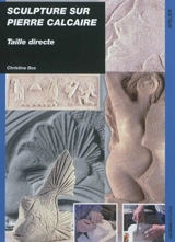 Sculpture sur pierre calcaire : taille directe - Christine Bos