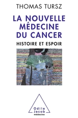 La nouvelle médecine du cancer : histoire et espoir - Thomas Tursz