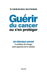 Guérir du cancer ou s'en protéger - Dominique Belpomme