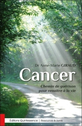 Cancer : chemin de guérison pour renaître à la vie - Anne-Marie Giraud
