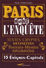 Paris mène l'enquête : textes cryptés, devinettes, portraits-mystère, explorations : 15 énigmes capitales - Pascale Georget