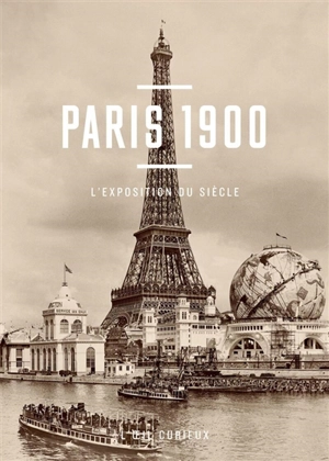 Paris 1900 : l'exposition du siècle - Thomas Cazentre