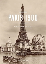 Paris 1900 : l'exposition du siècle - Thomas Cazentre