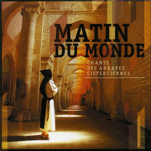 Matin du monde : Chants des Abbayes cisterciennes