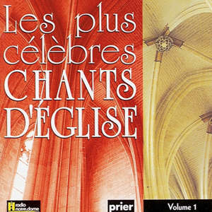 Les plus célèbres chants d'Eglise Volume 1 - Ensemble vocal l'Alliance