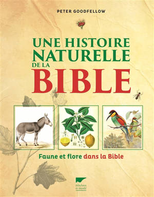 Une histoire naturelle de la Bible : faune et flore dans la Bible - Peter Goodfellow