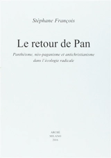 Le retour de Pan : panthéisme, néo-paganisme et antichristianisme dans l'écologie radicale - Stéphane François