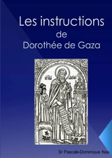 Les instructions : de Dorothée de Gaza - Sr Nau, Pascale-Dominique