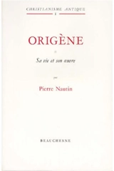 Origène. Vol. 1. Sa vie, son oeuvre - Pierre Nautin