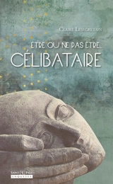 Etre ou ne pas être... célibataire - Claire Lesegretain