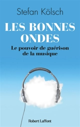 Les bonnes ondes : le pouvoir de guérison de la musique - Stefan Kölsch