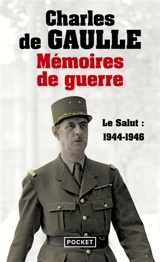 Mémoires de guerre. Vol. 3. Le salut : 1944-1946 - Charles de Gaulle