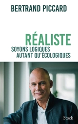 Réaliste : soyons logiques autant qu'écologiques - Bertrand Piccard