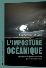 L'imposture océanique : le pillage écologique des océans par les multinationales - Catherine Le Gall