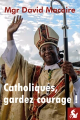 Catholiques, gardez courage ! - David Macaire