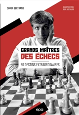 Grands maîtres des échecs : 50 destins extraordinaires - Simon Bertrand