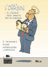 L'oraison... à l'école des saints : 3 semaines pour apprendre l'oraison - Max Huot de Longchamp