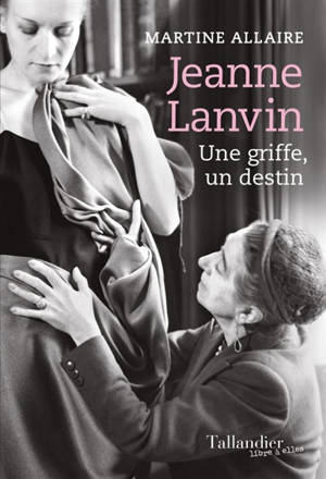 Jeanne Lanvin : une griffe, un destin - Martine Allaire