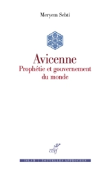 Avicenne : prophétie et gouvernement du monde - Meryem Sebti