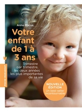 Votre enfant de 1 à 3 ans : trimestre par trimestre, les deux années les plus importantes de sa vie - Anne Bacus