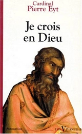 Je crois en Dieu : commentaire du Credo - Pierre Eyt
