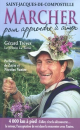 Marcher pour apprendre à aimer : Saint-Jacques-de-Compostelle : témoignage de 4.000 km à pied sur le chemin des étoiles... - Gérard Trèves