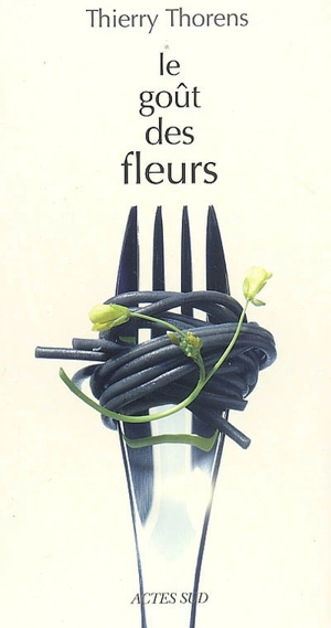 Le goût des fleurs - Thierry Thorens