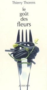 Le goût des fleurs - Thierry Thorens