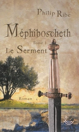 Méphiboscheth. Vol. 1. Le serment - Philip Ribe