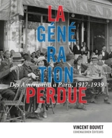 La génération perdue : des Américains à Paris, 1917-1939 - Vincent Bouvet