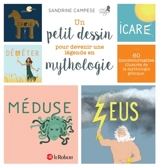 Un petit dessin pour devenir une légende en mythologie : 60 incontournables illustrés de la mythologie grecque - Sandrine Campese