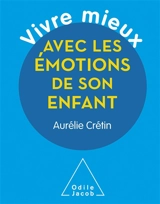 Vivre mieux les émotions de son enfant - Aurélie Crétin