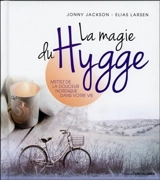 La magie du hygge : mettez de la douceur nordique dans votre vie - Jonny Jackson