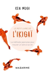 Le petit livre de l'ikigaï : la méthode japonaise pour trouver un sens à sa vie - Ken'ichirō Mogi