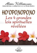 Ho'oponopono : les 4 grandes lois spirituelles révélées - Alain Williamson