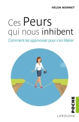 Ces peurs qui nous inhibent : comment les apprivoiser pour s'en libérer - Helen Monnet