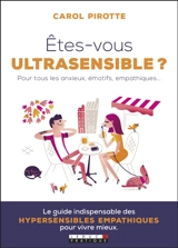 Etes-vous ultrasensible ? : pour tous les anxieux, émotifs, empathiques... - Carol Pirotte