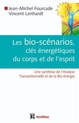 Les bio-scénarios, clés énergétiques du corps et de l'esprit : une synthèse de l'analyse transactionnelle et de la bio-énergie - Jean-Michel Fourcade