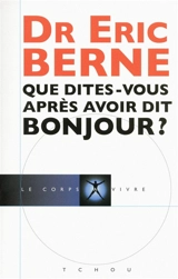 Que dites-vous après avoir dit bonjour ? - Eric Berne